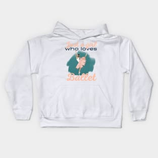 Just a girl who loves Ballet Kids Hoodie